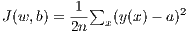 J(w,b) = 1-∑  (y(x )- a)2
         2n  x
