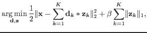 $\displaystyle \argmin_{{ \bf {d}},{ \bf {z}}} \frac{1}{2}\lVert { \bf {x}}-\sum...
...f {d}}_k*{ \bf {z}}_k\rVert_2^2+ \beta\sum_{k=1}^K\lVert{ \bf {z}}_k\rVert_1,$