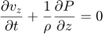 $$\frac{\partial v_z}{\partial t} +\frac{1}{\rho} \frac{\partial
P}{\partial z}=0$$