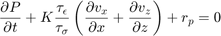 $$\frac{\partial P}{\partial t} +K\frac{\tau_{\epsilon}}{\tau_{\sigma}}\left(\frac{\partial v_x}{\partial x}+\frac{\partial v_z}{\partial z} \right)+r_{p} = 0$